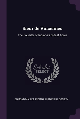 Sieur de Vincennes: The Founder of Indiana's Ol... 1378680324 Book Cover