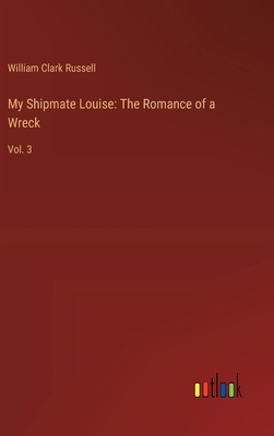 My Shipmate Louise: The Romance of a Wreck: Vol. 3 3368915010 Book Cover