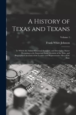 A History of Texas and Texans: To Which Are Add... 1017425094 Book Cover