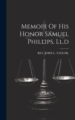 Memoir Of His Honor Samuel Phillips, Ll.d 1020987804 Book Cover