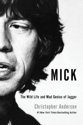 Mick: The Wild Life and Mad Genius of Jagger 1451661452 Book Cover