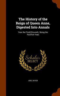 The History of the Reign of Queen Anne, Digeste... 134614902X Book Cover