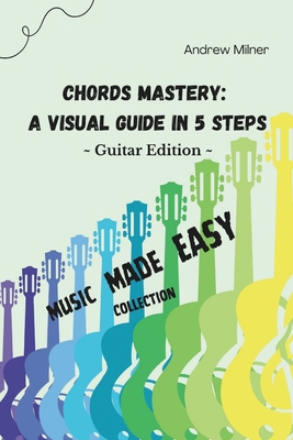 Chords Mastery: A Visual Guide In 5 Steps 1917745125 Book Cover