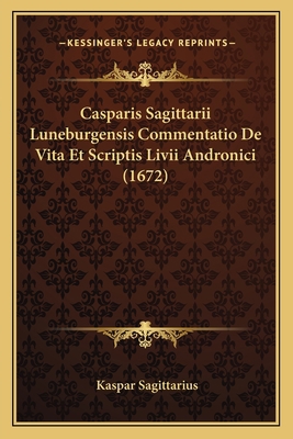 Casparis Sagittarii Luneburgensis Commentatio D... [Latin] 1166156508 Book Cover