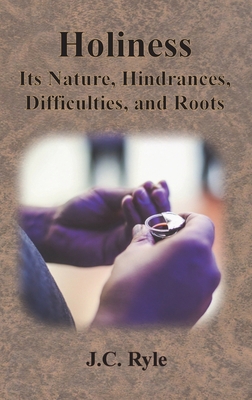 Holiness: Its Nature, Hindrances, Difficulties,... 1640323406 Book Cover