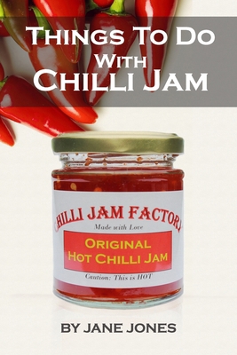 Things To Do With Chilli Jam 1291494529 Book Cover