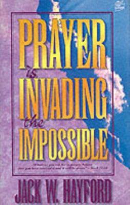 Prayer is Invading the Impossible 0882707213 Book Cover