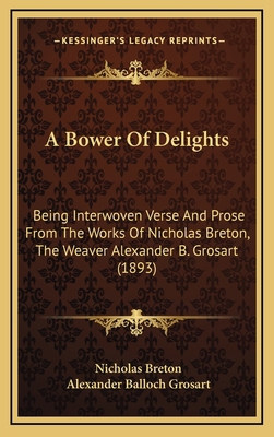 A Bower Of Delights: Being Interwoven Verse And... 1166511405 Book Cover