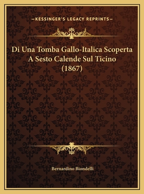 Di Una Tomba Gallo-Italica Scoperta A Sesto Cal... [Italian] 1169398111 Book Cover