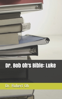 Dr. Bob Oh's Bible: Luke B084Z74MVM Book Cover