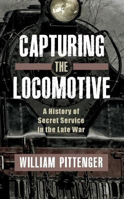 Capturing a Locomotive: A History of Secret Ser... 1633915468 Book Cover