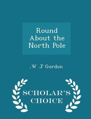 Round about the North Pole - Scholar's Choice E... 1296388069 Book Cover