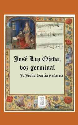 José Luz Ojeda, voz germinal: Biografía y Antol... [Spanish] 1689765631 Book Cover