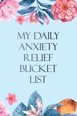 My Daily Anxiety Relief Bucket List: Bucket Lis... B083XPXYFX Book Cover