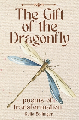 The Gift of the Dragonfly: Poems of Transformation B0D7785HFG Book Cover