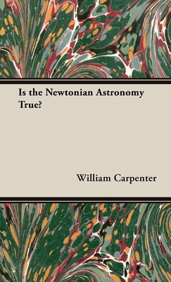 Is the Newtonian Astronomy True? 1528772156 Book Cover