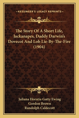 The Story Of A Short Life, Jackanapes, Daddy Da... 1164190849 Book Cover