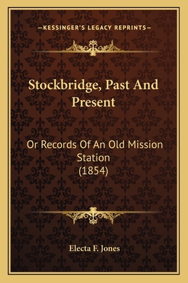 Stockbridge, Past And Present: Or Records Of An... 1163943878 Book Cover