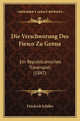 Die Verschworung Des Fiesco Zu Genua: Ein Repub... [German] 116838785X Book Cover