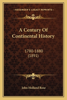 A Century Of Continental History: 1780-1880 (1891) 1165278375 Book Cover