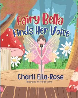 Fairy Bella Finds Her Voice 1738518701 Book Cover