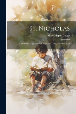 St. Nicholas: A Monthly Magazine For Boys And G... 1022382209 Book Cover