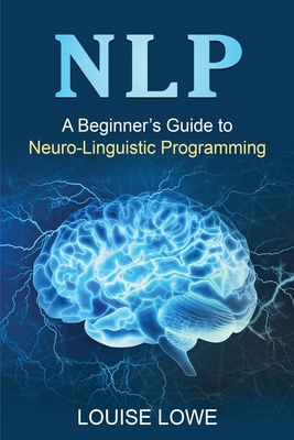 Nlp: A Beginner's Guide to Neuro-Linguistic Pro... 1761037900 Book Cover