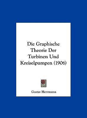 Die Graphische Theorie Der Turbinen Und Kreisel... [German] 1162548444 Book Cover