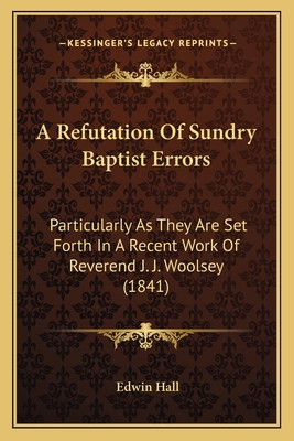 A Refutation Of Sundry Baptist Errors: Particul... 1164545868 Book Cover