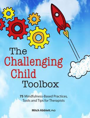 The Challenging Child Toolbox: 75 Mindfulness-B... 1683731700 Book Cover
