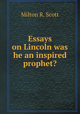 Essays on Lincoln was he an inspired prophet? 5518497539 Book Cover