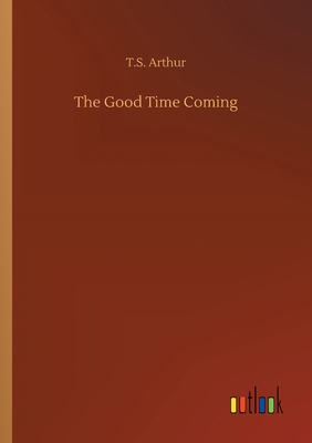 The Good Time Coming 3734065127 Book Cover