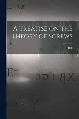 A Treatise on the Theory of Screws 1015775454 Book Cover