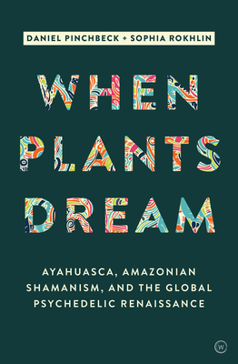 When Plants Dream: Ayahuasca, Amazonian Shamani... 1786780798 Book Cover