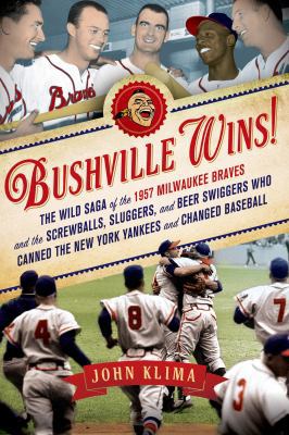 Bushville Wins!: The Wild Saga of the 1957 Milw... 1250006163 Book Cover