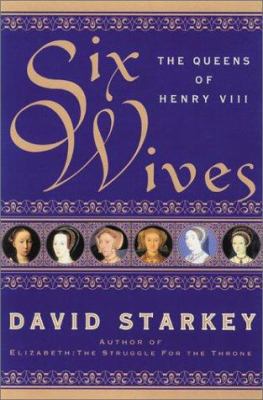 Six Wives: The Queens of Henry VIII 069401043X Book Cover