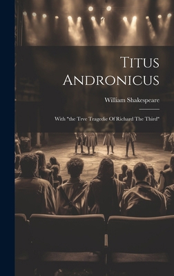 Titus Andronicus: With "the Trve Tragedie Of Ri... 1019645571 Book Cover