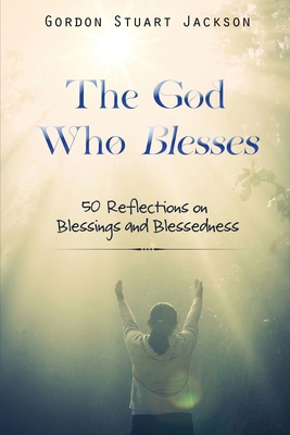 The God Who Blesses: 50 Reflections on Blessing... 1637461453 Book Cover