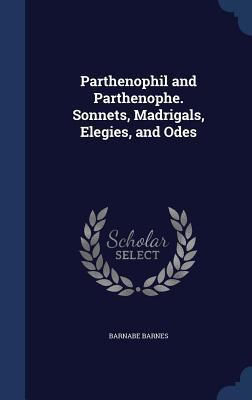 Parthenophil and Parthenophe. Sonnets, Madrigal... 1340152649 Book Cover