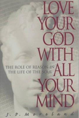 Love Your God with All Your Mind 1576830160 Book Cover