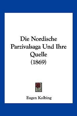 Die Nordische Parzivalsaga Und Ihre Quelle (1869) [German] 1160869200 Book Cover