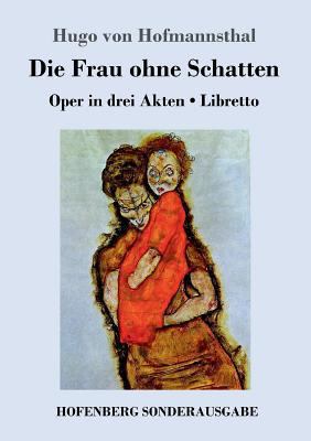 Die Frau ohne Schatten: Oper in drei Akten / Li... [German] 3743716488 Book Cover