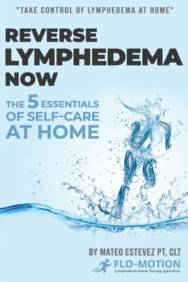 Reverse Lymphedema Now: The 5 Essentials of Sel... B0C47DWKKL Book Cover