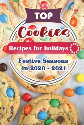 Top Cookie Recipes For Holidays: Festive Season... B08NF2QP2G Book Cover