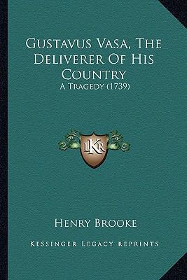 Gustavus Vasa, The Deliverer Of His Country: A ... 1163911062 Book Cover