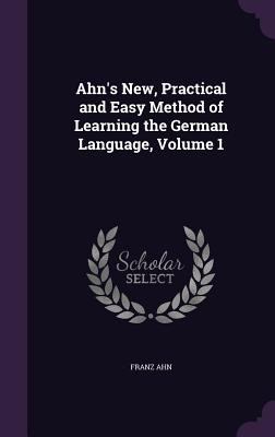 Ahn's New, Practical and Easy Method of Learnin... 1341006794 Book Cover