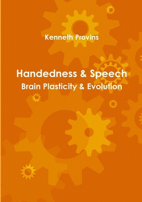 Handedness & Speech: Brain Plasticity & Evolution 0980815932 Book Cover