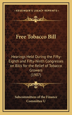 Free Tobacco Bill: Hearings Held During the Fif... 1164709895 Book Cover