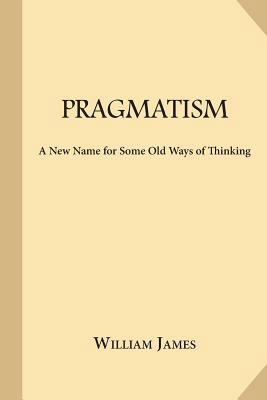 Pragmatism: A New Name for Some Old Ways of Thi... 1547260726 Book Cover