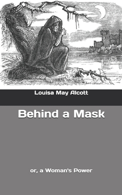 Behind a Mask: or, a Woman's Power B0858TYKH9 Book Cover